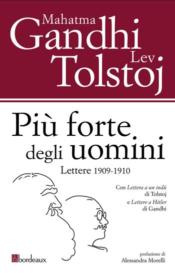 Più forte degli uomini. Lettere 1909-1910 - Lev Tolstoj, Mohandas Karamchand Gandhi - Libro Bordeaux 2023 | Libraccio.it