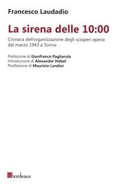 La sirena delle 10:00. Cronaca dell’organizzazione degli scioperi operai del marzo 1943 a Torino