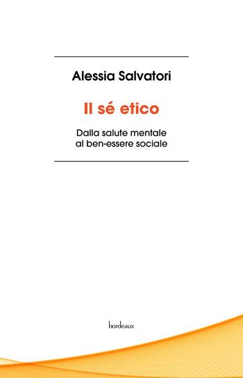 Il sé etico - Alessia Salvatori - Libro Bordeaux 2024 | Libraccio.it