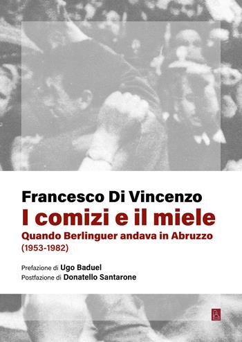 I comizi e il miele. Quando Berlinguer andava in Abruzzo (1953-1982) - Francesco Di Vincenzo - Libro Bordeaux 2024 | Libraccio.it