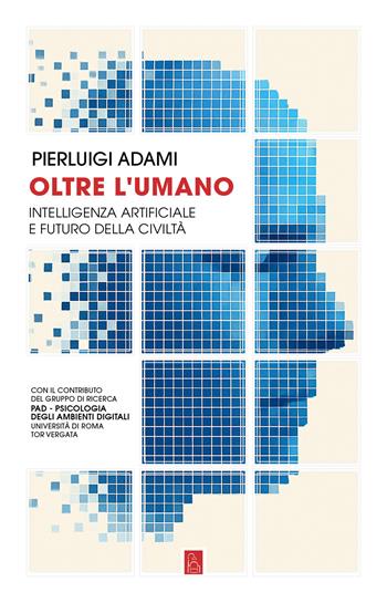 Oltre l'umano. Intelligenza artificiale e futuro della civiltà - Pierluigi Adami - Libro Bordeaux 2025, Pixel | Libraccio.it