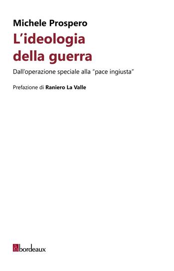 L'Ideologia della guerra - Michele Prospero - Libro Bordeaux 2026 | Libraccio.it