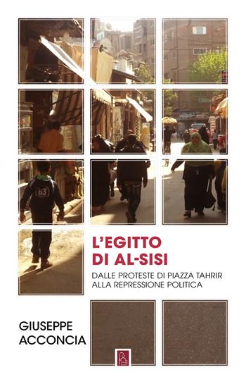 L'Egitto di Al-Sisi. Dalle proteste di piazza Tahrir alla repressione politica - Giuseppe Acconcia - Libro Bordeaux 2026 | Libraccio.it