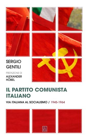 Il Partito comunista italiano. Via italiana al socialismo (1945-1964) - Sergio Gentili - Libro Bordeaux 2026 | Libraccio.it