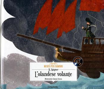 L'olandese volante. Con CD-Audio - W. Richard Wagner - Libro Hachette (Milano) 2018, Musica per bambini | Libraccio.it