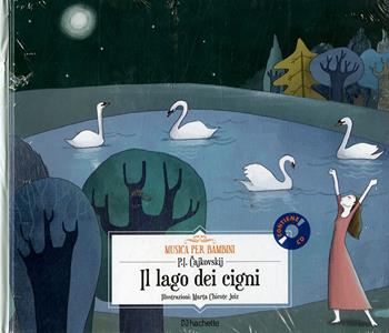 Il lago dei cigni. Con CD-Audio - Pëtr Ilic Cajkovskij - Libro Hachette (Milano) 2018, Musica per bambini | Libraccio.it