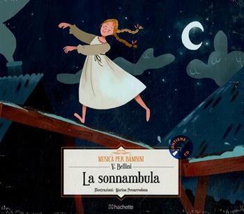 La sonnambula. Con CD-Audio - Vincenzo Bellini - Libro Hachette (Milano) 2018, Musica per bambini | Libraccio.it