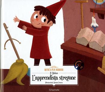L' apprendista stregone. Con CD-Audio - Paul Dukas - Libro Hachette (Milano) 2018, Musica per bambini | Libraccio.it