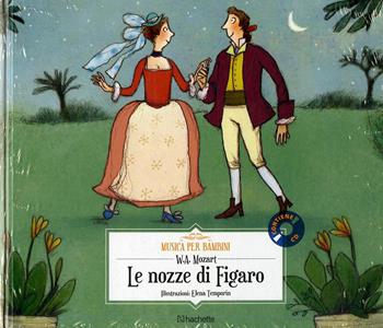 Le nozze di Figaro. Con CD-Audio - Wolfgang Amadeus Mozart - Libro Hachette (Milano) 2018, Musica per bambini | Libraccio.it