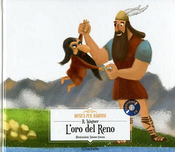 L'oro del Reno. Con CD-Audio - W. Richard Wagner - Libro Hachette (Milano) 2018, Musica per bambini | Libraccio.it