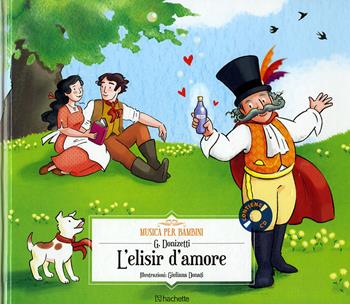 L' elisir d'amore. Con CD-Audio - Gaetano Donizetti - Libro Hachette (Milano) 2018, Musica per bambini | Libraccio.it