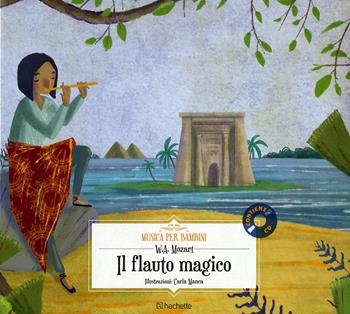 Il flauto magico. Con CD-Audio - Wolfgang Amadeus Mozart - Libro Hachette (Milano) 2018, Musica per bambini | Libraccio.it