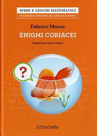 Enigmi coriacei. Quesiti per menti tenaci - Fabrice Mazza - Libro Hachette (Milano) 2018, Sfide e giochi matematici | Libraccio.it