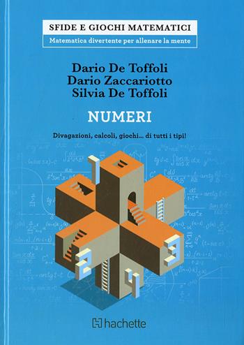 Numeri. Divagazioni, calcoli, giochi - Dario De Toffoli, Dario Zaccariotto, Margot De Rosa - Libro Hachette (Milano) 2017, Sfide e giochi matematici | Libraccio.it