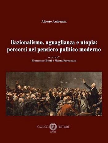 Razionalismo, uguaglianza e utopia: percorsi nel pensiero politico moderno. Nuova ediz. - Alberto Andreatta - Libro Cacucci 2021 | Libraccio.it