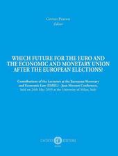 Which future for the euro and the economic and monetary union after the european elections? Contributions of the Lecturers at the European Monetary and Economic Law (EMEL) - Jean Monnet Conference, held on 24th May 2019 at the University of Milan, Italy