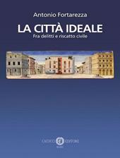 La città ideale. Fra delitti e riscatto civile