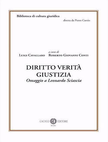 Diritto verità giustizia. Omaggio a Leonardo Sciascia  - Libro Cacucci 2021, Biblioteca di cultura giuridica | Libraccio.it