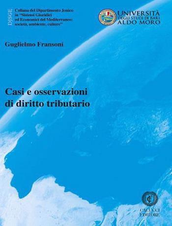Casi e osservazioni di diritto tributario. Nuova ediz. - Guglielmo Fransoni - Libro Cacucci 2021, Collana del Dipartimento Jonico in "Sistemi Giuridici ed Economici del Mediterraneo: società, ambie | Libraccio.it
