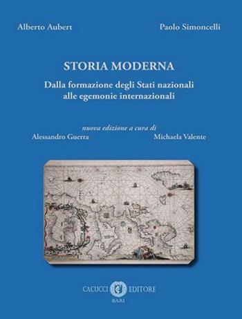 Storia moderna. Dalla formazione degli Stati nazionali alle egemonie internazionali. Nuova ediz. - Alberto Aubert, Paolo Simoncelli - Libro Cacucci 2021 | Libraccio.it