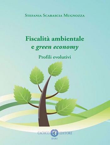 Fiscalità ambientale e green economy. Profili evolutivi - Stefania Scarascia Mugnozza - Libro Cacucci 2021 | Libraccio.it