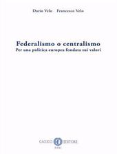 Federalismo o centralismo. Per una politica europea fondata sui valori. Nuova ediz.
