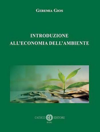 Introduzione all'economia dell'ambiente. Ediz. speciale - Geremia Gios - Libro Cacucci 2022 | Libraccio.it
