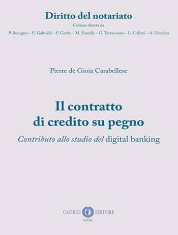 Il contratto di credito su pegno. Contributo allo studio del digital banking. Nuova ediz. - Pierre De Gioia Carabellese - Libro Cacucci 2022, Diritto del notariato | Libraccio.it