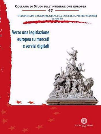Verso una legislazione europea su mercati e servizi digitali  - Libro Cacucci 2021, Collana di studi sull'integrazione europea | Libraccio.it