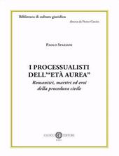 I processualisti dell'«età aurea». Romantici, martiri ed eroi della procedura civile