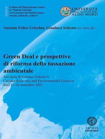 Green Deal e prospettive di riforma della tassazione ambientale. Atti della 2ª Summer school in circular economy and environmental taxation (Bari 17-24 settembre 2021)  - Libro Cacucci 2022, Dipartimento jonico | Libraccio.it