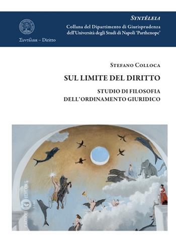 Sul limite del diritto. Studio di filosofia dell'ordinamento giuridico - Stefano Colloca - Libro Cacucci 2022, Syntéleia. Collana del Dipartimento di Giurisprudenza dell'Università degli Studi di Napoli 'Parthe | Libraccio.it