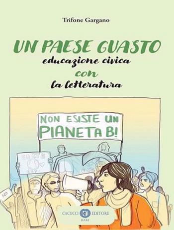 Un paese guasto. Educazione civica con la letteratura - Trifone Gargano - Libro Cacucci 2022 | Libraccio.it