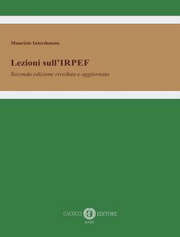 Lezioni sull'IRPEF. Nuova ediz. - Maurizio Interdonato - Libro Cacucci 2022 | Libraccio.it
