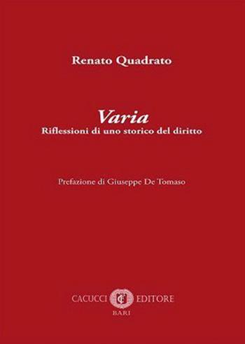Varia. Riflessioni di uno storico del diritto - Renato Quadrato - Libro Cacucci 2022 | Libraccio.it
