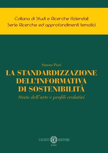 La standardizzazione dell'informativa di sostenibilità. Stato dell'arte e profili evolutivi - Simone Pizzi - Libro Cacucci 2022 | Libraccio.it
