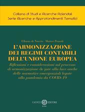 L'armonizzazione dei regimi contabili dell’Unione Europea. Riflessioni e considerazioni sul processo di armonizzazione de jure alla luce anche delle normative emergenziali legate alla pandemia da COVID-19. Nuova ediz.