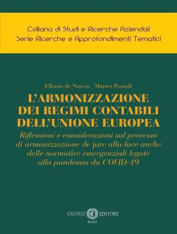 L'armonizzazione dei regimi contabili dell’Unione Europea. Riflessioni e considerazioni sul processo di armonizzazione de jure alla luce anche delle normative emergenziali legate alla pandemia da COVID-19. Nuova ediz. - Elbano De Nuccio, Matteo Pozzoli - Libro Cacucci 2023, Collana di studi e ricerche aziendali. Serie ricerche e approfondimenti tematici | Libraccio.it