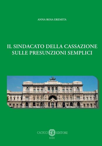Il sindacato della Cassazione sulle presunzioni semplici - Anna Rosa Eremita - Libro Cacucci 2022 | Libraccio.it