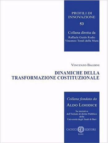 Dinamiche della trasformazione costituzionale. Nuova ediz. - Vincenzo Baldini - Libro Cacucci 2023, Profili di innovazione | Libraccio.it