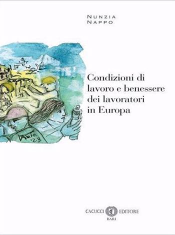 Condizioni di lavoro e benessere dei lavoratori in Europa - Nunzia Nappo - Libro Cacucci 2023 | Libraccio.it