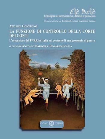 La funzione di controllo della corte dei conti. L’esecuzione del PNRR in Italia nel contesto di una economia di guerra  - Libro Cacucci 2023, Elè Belè. Dialoghi su democrazia, diritto e processo | Libraccio.it