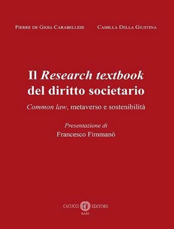 Il Research textbook del diritto societario. Common law, metaverso e sostenibilità. Nuova ediz. - Pierre De Gioia Carabellese, Camilla Della Giustina - Libro Cacucci 2023 | Libraccio.it