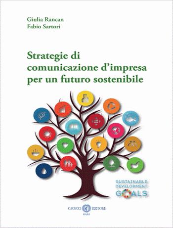 Strategie di comunicazione d’impresa per un futuro sostenibile. Nuova ediz. - Giulia Rancan, Fabio Sartori - Libro Cacucci 2023 | Libraccio.it