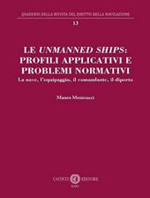 Le unmanned ships: profili applicativi e problemi normativi. La nave, l’equipaggio, il comandante, il diporto. Nuova ediz.
