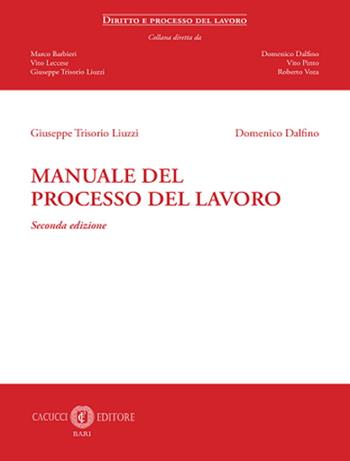 Manuale del processo del lavoro. Nuova ediz. - Giuseppe Trisorio Liuzzi, Domenico Dalfino - Libro Cacucci 2023, Diritto e processo del lavoro | Libraccio.it