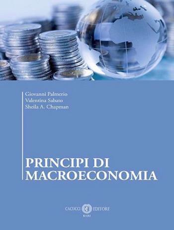 Principi di macroeconomia - Giovanni Palmerio, Valentina Sabato, Sheila A. Chapman - Libro Cacucci 2023 | Libraccio.it