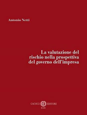 La valutazione del rischio nella prospettiva del governo dell’impresa. Nuova ediz. - Netti Antonio - Libro Cacucci 2023 | Libraccio.it