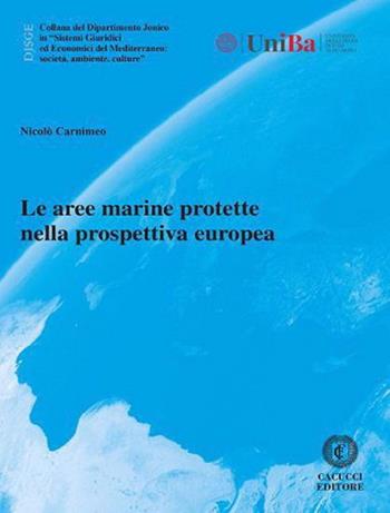 Le aree marine protette nella prospettiva europea - Nicolò Carnimeo - Libro Cacucci 2024, Collana del Dipartimento Jonico in "Sistemi Giuridici ed Economici del Mediterraneo: società, ambie | Libraccio.it