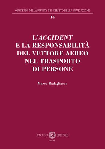 L'accident e la responsabilità del vettore aereo nel trasporto di persone - Marco Badagliacca - Libro Cacucci 2024, Quaderni della rivista del diritto della navigazione | Libraccio.it